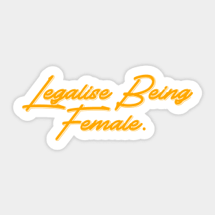 Legalise Being Female | yellow Sticker